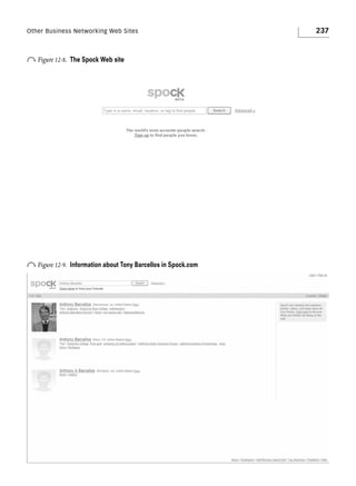 Other Business Networking Web Sites

o Figure 12-8.

The Spock Web site

o Figure 12-9.

Information about Tony Barcellos in Spock.com

237

 