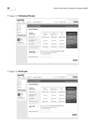 30

o Figure 2-19. The Business Plus plan

o Figure 2-20. The Pro plan

How to Succeed in Business Using LinkedIn

 