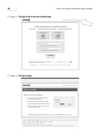 36

o Figure 3-1. The Sign In link on the main LinkedIn page

o Figure 3-2. The Sign In page

How to Succeed in Business Using LinkedIn

 