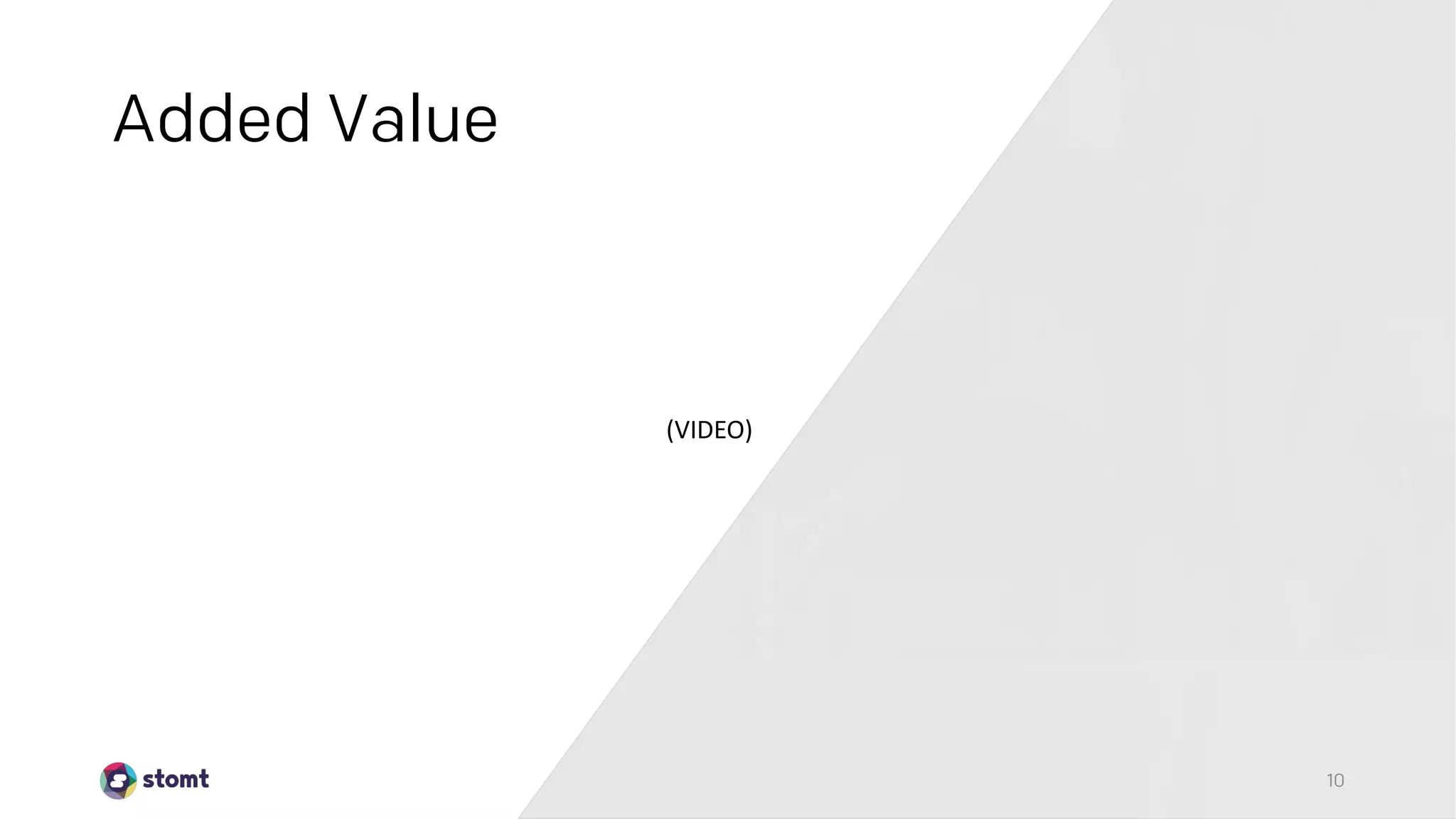 10
Added Value
(VIDEO)
 