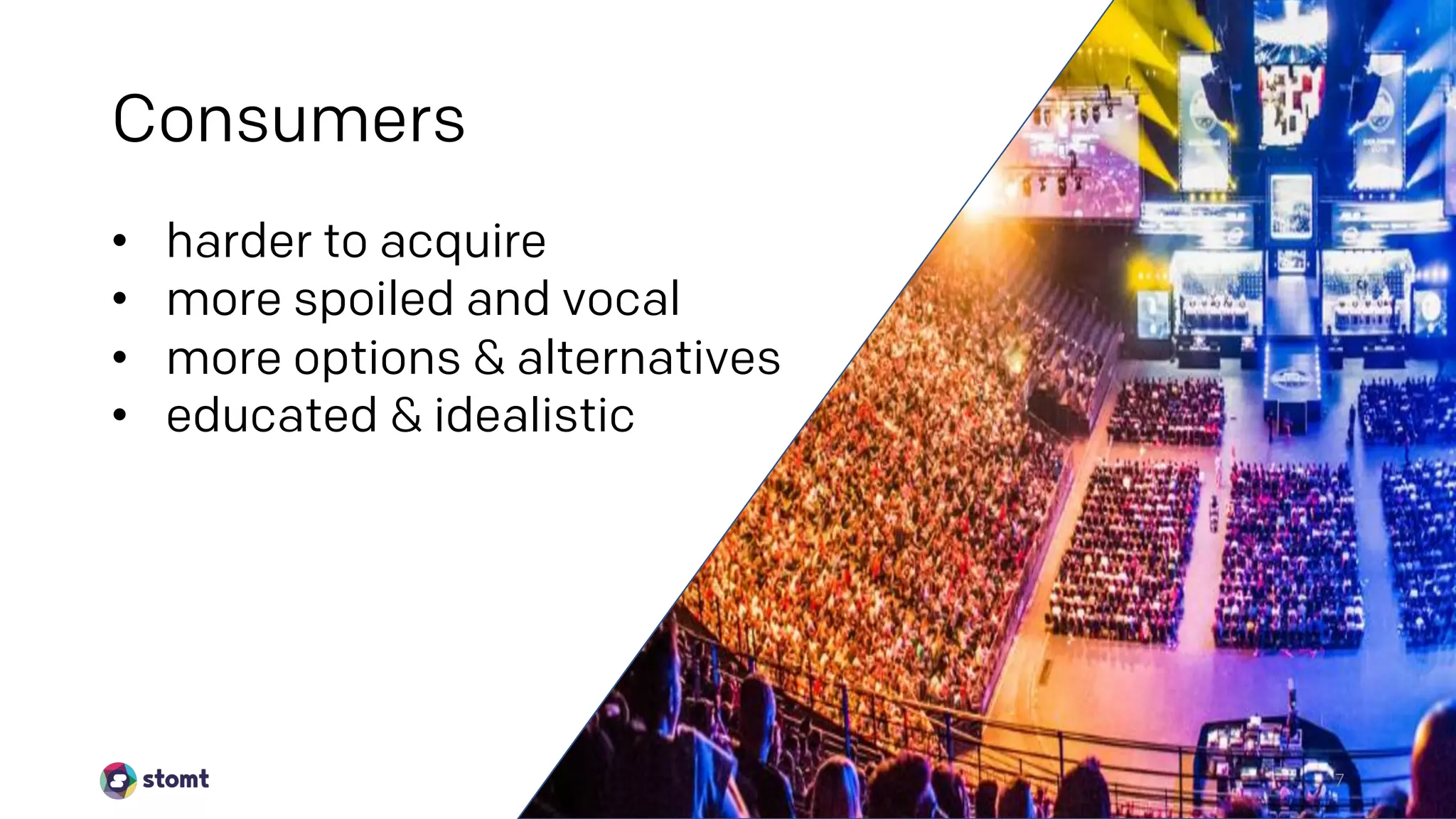 7
• harder to acquire
• more spoiled and vocal
• more options & alternatives
• educated & idealistic
Consumers
 