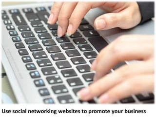 Use social networking websites to promote your business
 