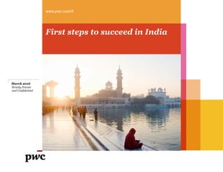 First steps to succeed in India
www.pwc.com/il
March 2016
Strictly Private
and Confidential
 