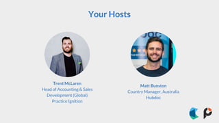 Your Hosts
Trent McLaren
Head of Accounting & Sales
Development (Global)
Practice Ignition
Matt Bunston
Country Manager, A...