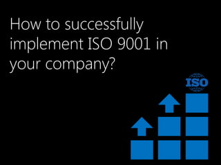 How to successfully
implement ISO 9001 in
your company?

 