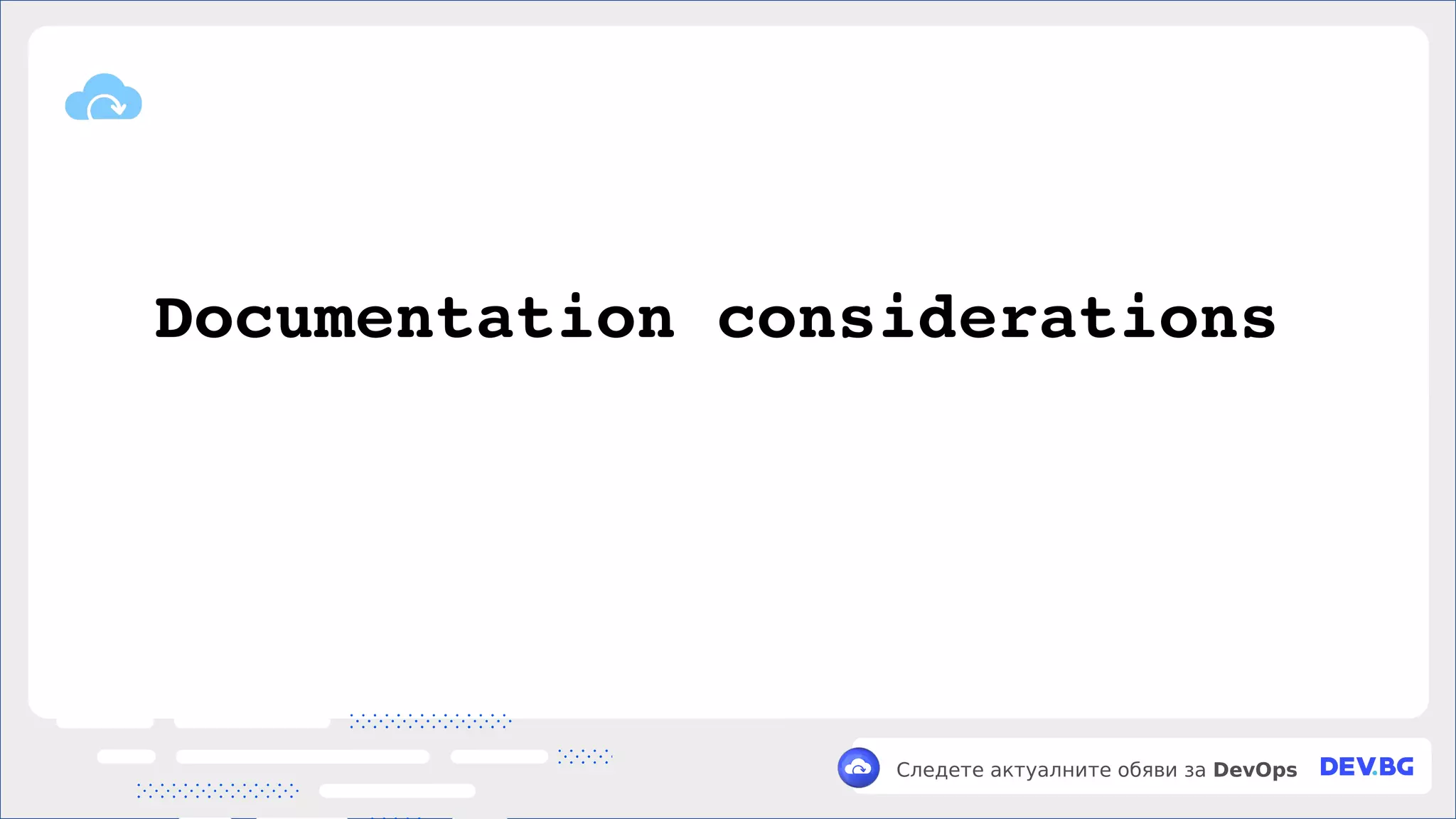 v
Следете актуалните обяви за DevOps
Documentation considerations
 