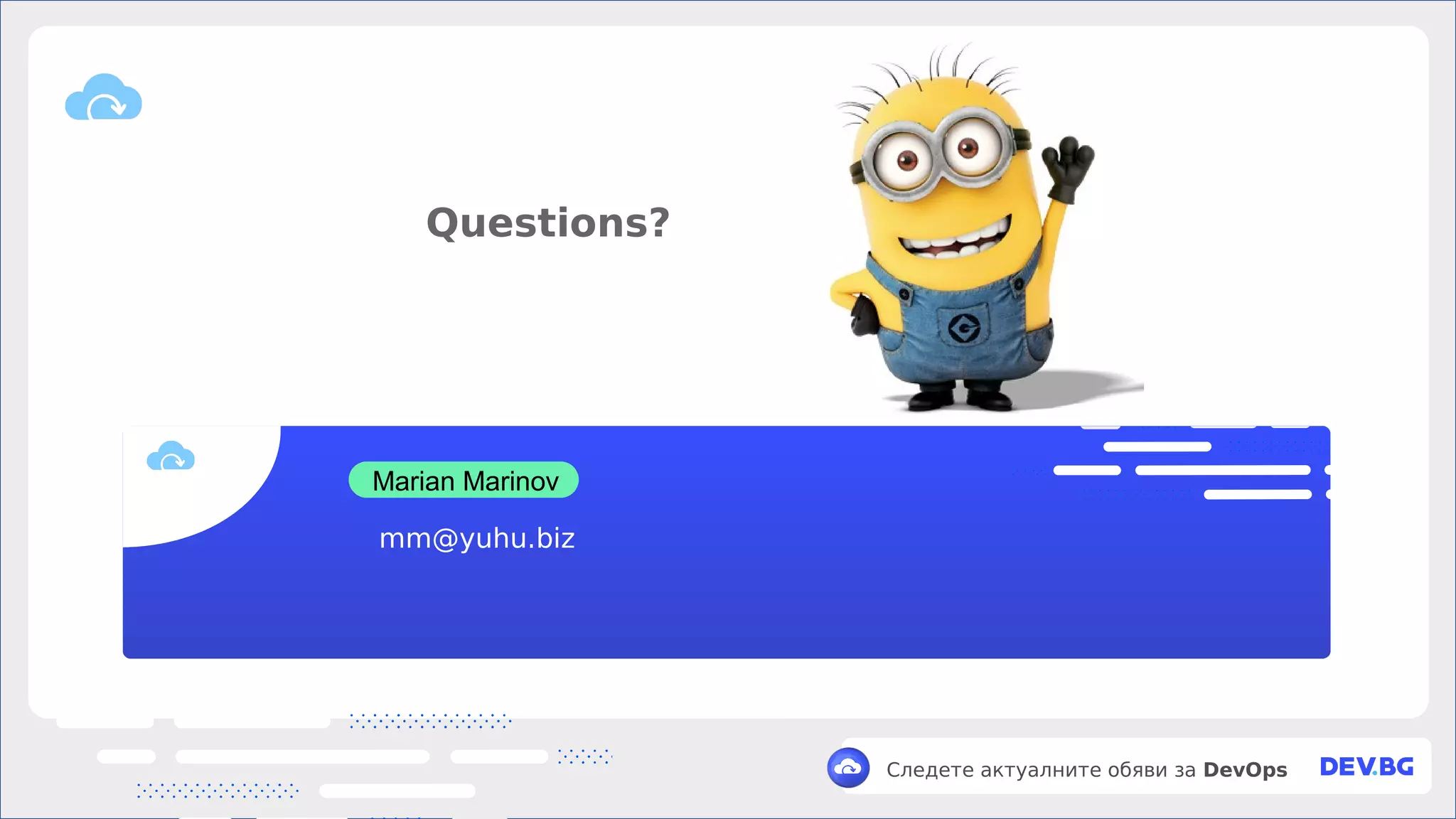 v
Следете актуалните обяви за DevOps
Marian Marinov
Questions?
mm@yuhu.biz
 