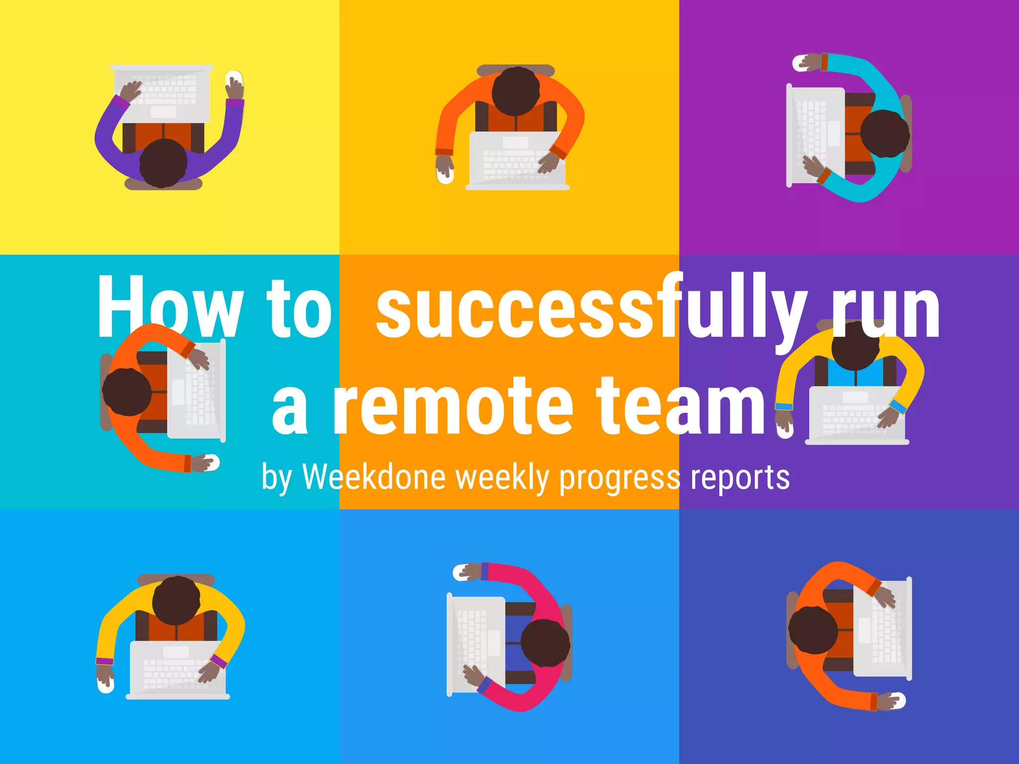 How to successfully run
a remote team
by Weekdone weekly progress reports
 