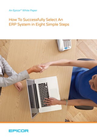 An Epicor®
White Paper
How To Successfully Select An
ERP System in Eight Simple Steps
 
