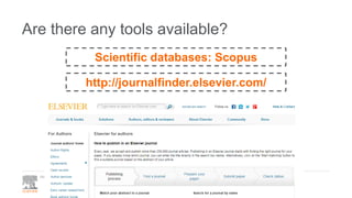 Are there any tools available?
How to successfully write a scientific paper?
http://journalfinder.elsevier.com/
Scientific...