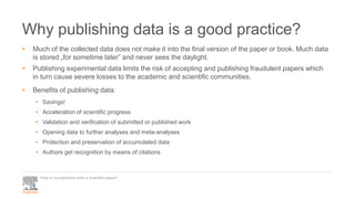 Why publishing data is a good practice?
• Much of the collected data does not make it into the final version of the paper ...
