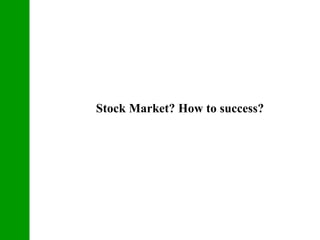 Stock Market? How to success?
 