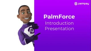 PalmForce
Introduction
Presentation
 