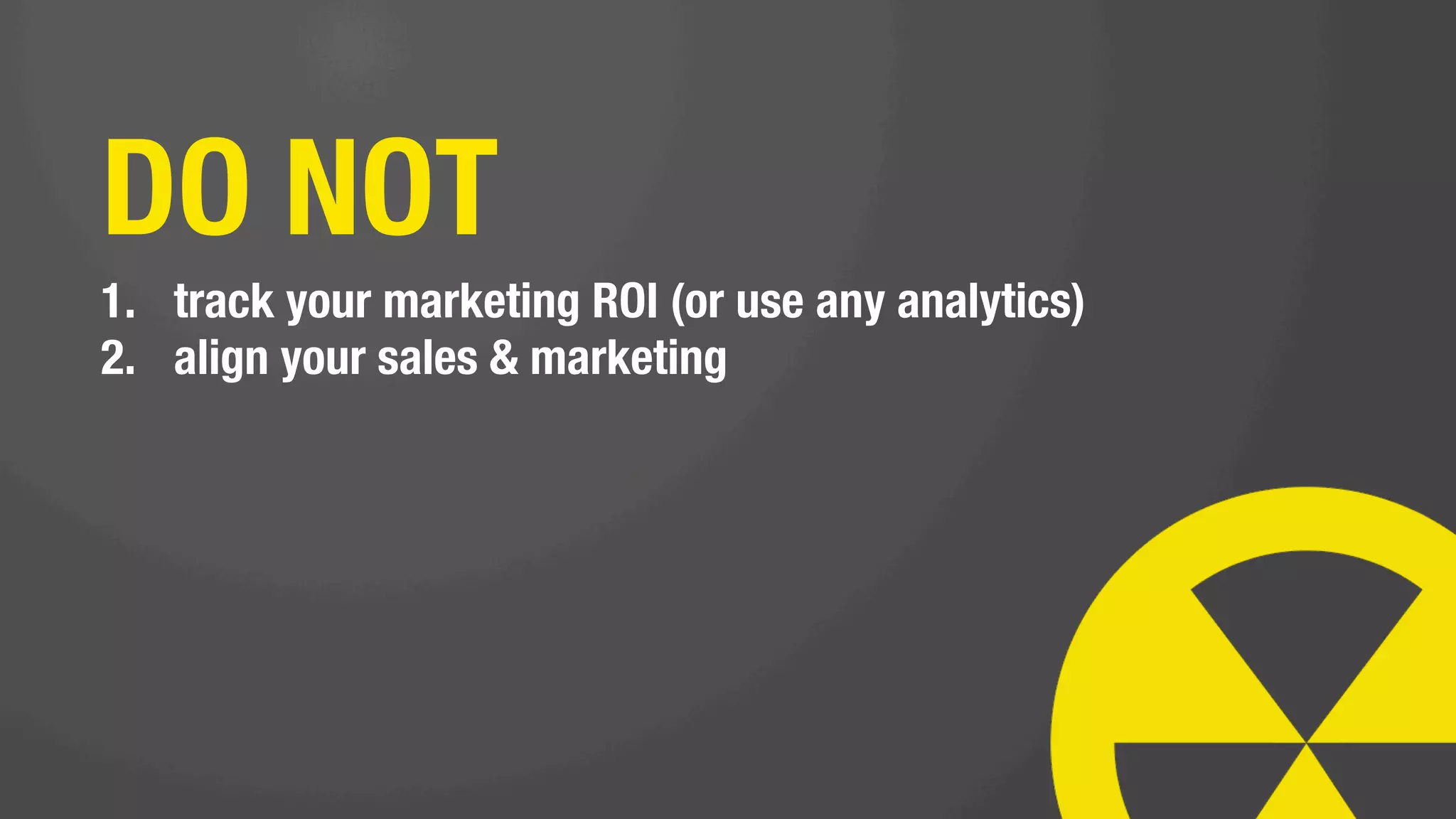 think of yourself as a
marketing hero among
ordinary men. (or women) 
 