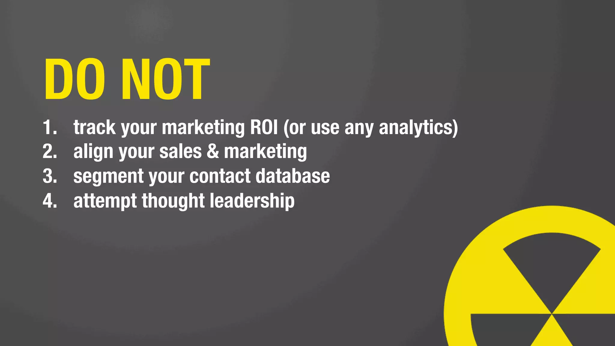 show how awesome you
are that you don’t need to
A/B test any of your emails,
landing pages, or calls-to-
action.
 