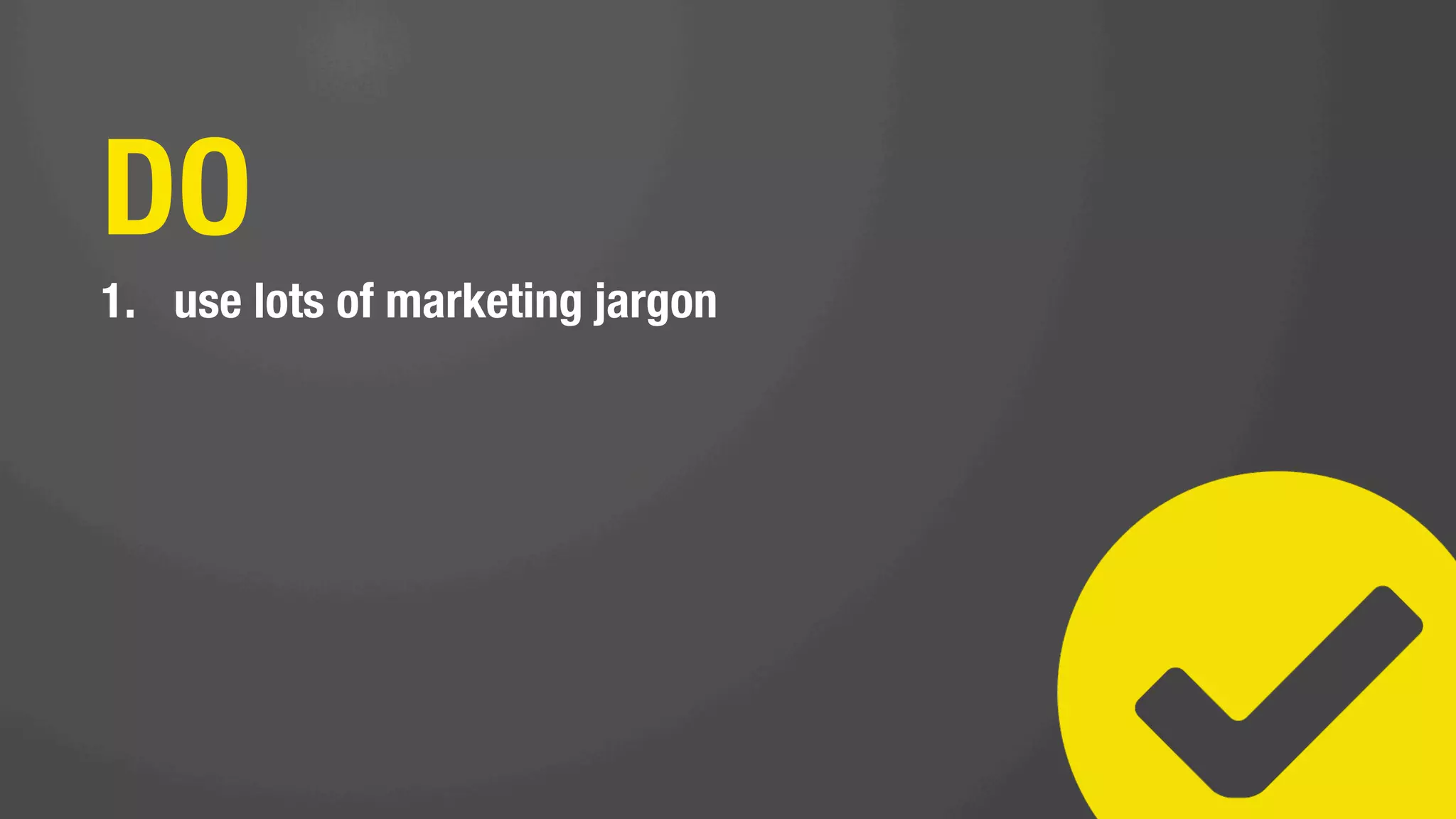 WARNING!
DO NOT DO
THE FOLLOWING:
 