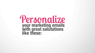 if you don’t know how
to pronounce
someone’s name, just
make it up.

(say it conﬁdently like you do)
 