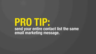 do not invest in
sophisticated
marketing
software. 
 