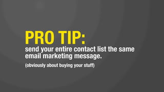 do not invest in
sophisticated
marketing
software. 

INSTEAD…

 