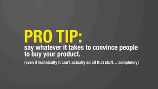 PRO TIP #2:
don’t waste time worrying about you’re
grammar or speling.
 