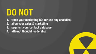 show how awesome you
are that you don’t need to
A/B test any of your emails,
landing pages, or calls-to-
action.
 