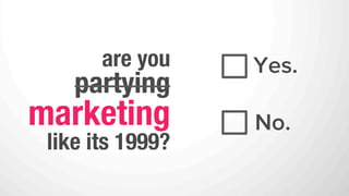 DO NOT
1.    track your marketing ROI (or use any analytics)
2.    align your sales & marketing
3.    segment your contact database
4.    attempt thought leadership
5.    attend educational conferences or seminars
 