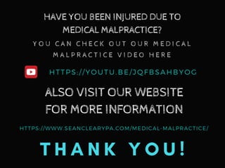 HAVE YOU BEEN INJURED DUE TO
MEDICAL MALPRACTICE?
Y O U C A N C H E C K O U T O U R M E D I C A L
M A L P R A C T I C E V I D E O H E R E
HTTPS://YOUTU.BE/JQFBSAHBYOG
ALSO VISIT OUR WEBSITE
FOR MORE INFORMATION
HTTPS://WWW.SEANCLEARYPA.COM/MEDICAL-MALPRACTICE/
T H A N K Y O U !
 