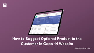 www.cybrosys.com
How to Suggest Optional Product to the
Customer in Odoo 14 Website
 