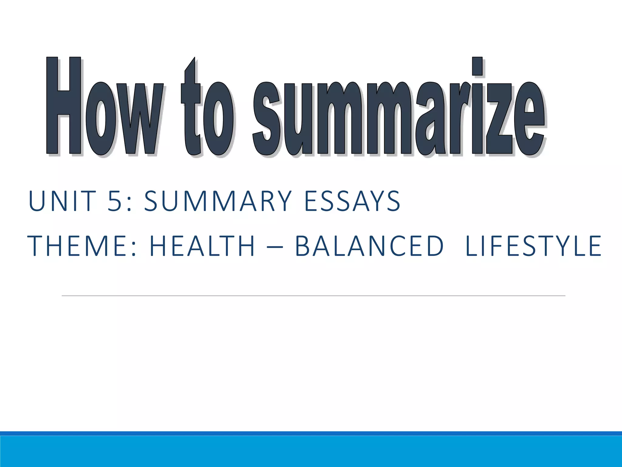 UNIT 5: SUMMARY ESSAYS
THEME: HEALTH – BALANCED LIFESTYLE
 