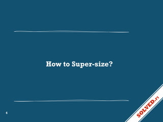How to Super-size?

4

 