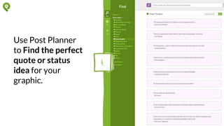 Use Post Planner
to Find the
perfect quote or
status idea for
your graphic.
4.
 