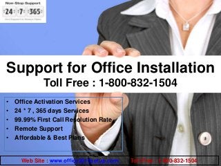Toll Free : 1-800-832-1504
Support for Office Installation
• Office Activation Services
• 24 * 7 , 365 days Services
• 99.99% First Call Resolution Rate
• Remote Support
• Affordable & Best Plans
Web Site : www.office2016setup.com/ Toll Free : 1-800-832-1504
 