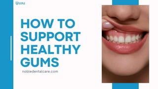 How to Support Healthy Gums - Noble Dental Care