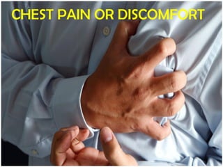 CHEST PAIN OR DISCOMFORT

 