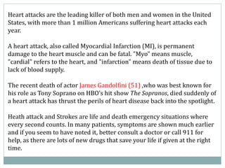 Heart attacks are the leading killer of both men and women in the United
States, with more than 1 million Americans suffer...