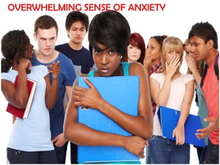 OVERWHELMING SENSE OF ANXIETY

 