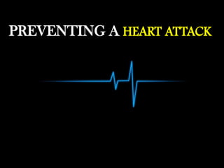PREVENTING A HEART ATTACK

 