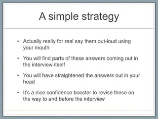 A simple strategy
• Actually really for real say them out-loud using
your mouth
• You will find parts of these answers com...