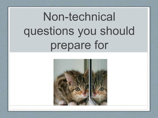 Non-technical
questions you should
prepare for
 