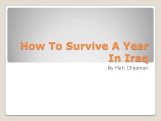 How To Survive A Year In Iraq By Matt Chapman 