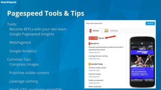 Pagespeed Tools & Tips
Tools:
Become BFFLs with your dev team
Google Pagespeed Insights
WebPagetest
Google Analytics
Common Tips:
Compress Images
Prioritize visible content
Leverage caching
 