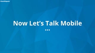 Now Let’s Talk Mobile
 