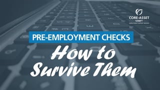 FINANCIAL SECTOR RECRUITMENT
How to
Survive Them
PRE-EMPLOYMENT CHECKS
 