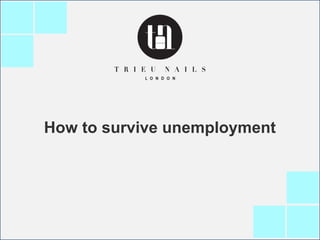How to survive unemployment
 