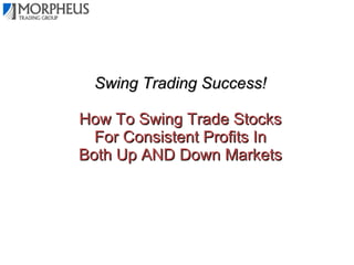 Swing Trading Success!
How To Swing Trade Stocks
For Consistent Profits In
Both Up AND Down Markets

 