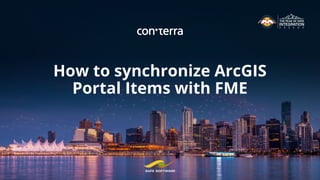 How to synchronize ArcGIS
Portal Items with FME
 