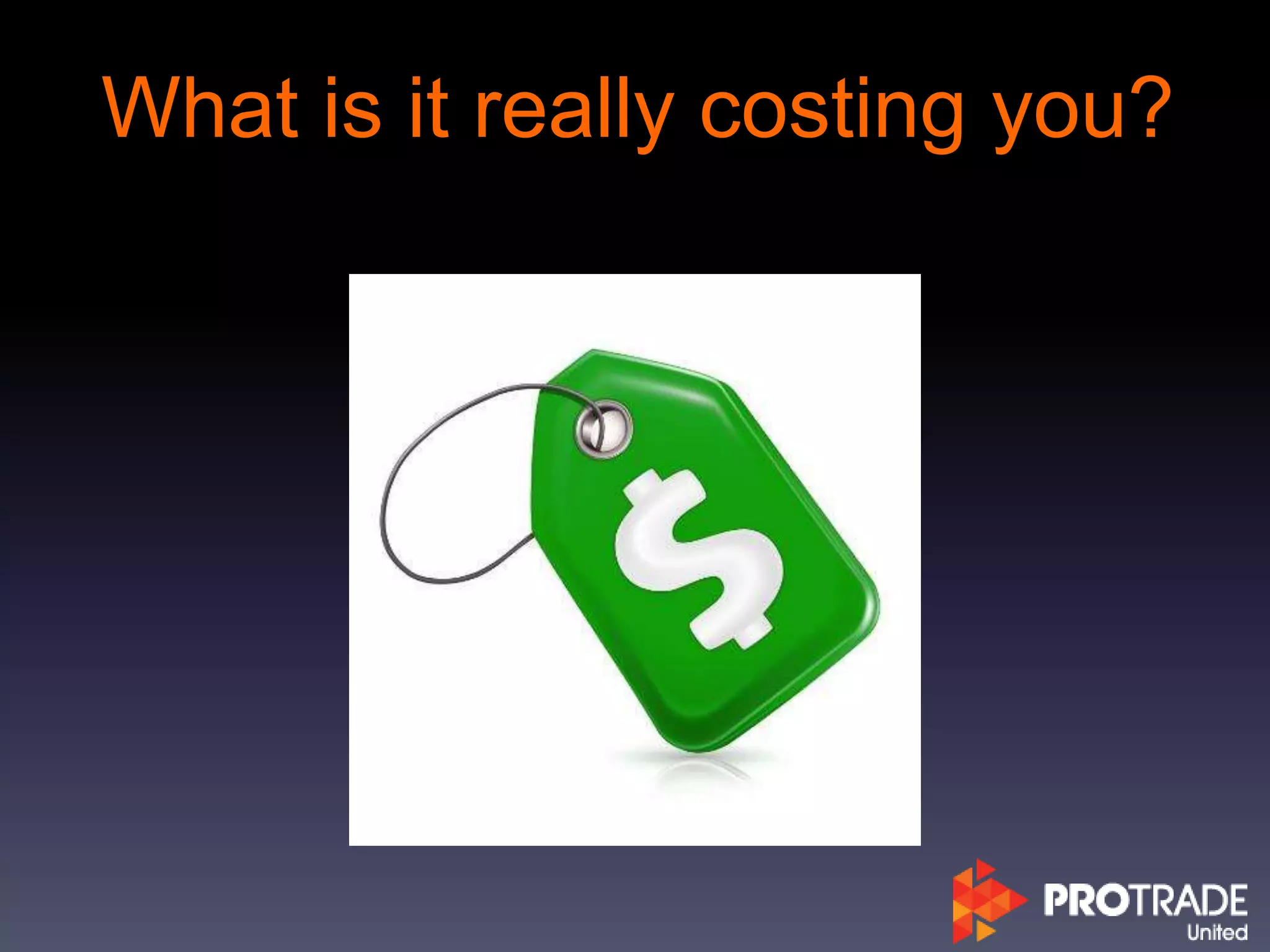 What is it really costing you?
 