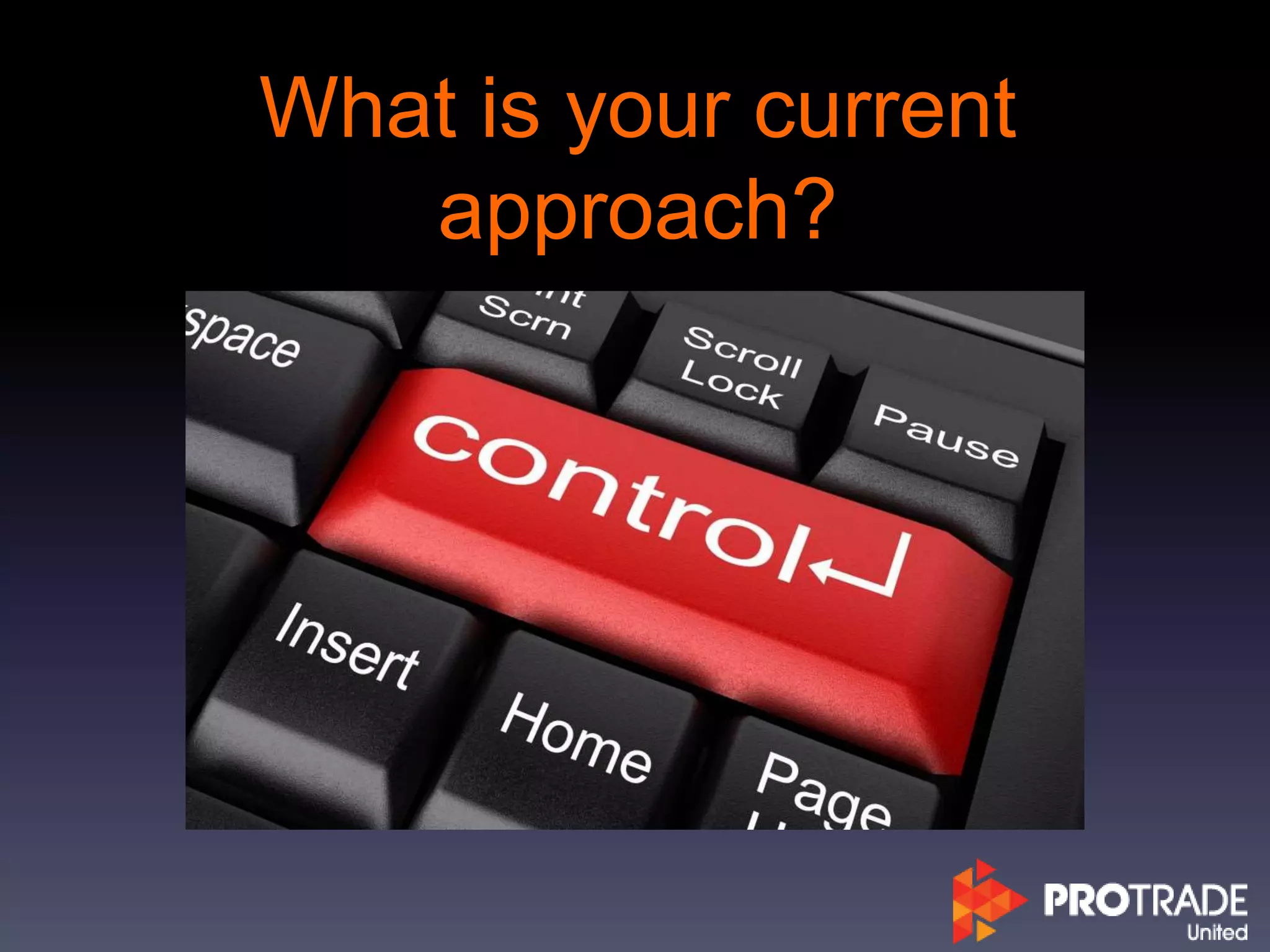 What is your current
approach?
 