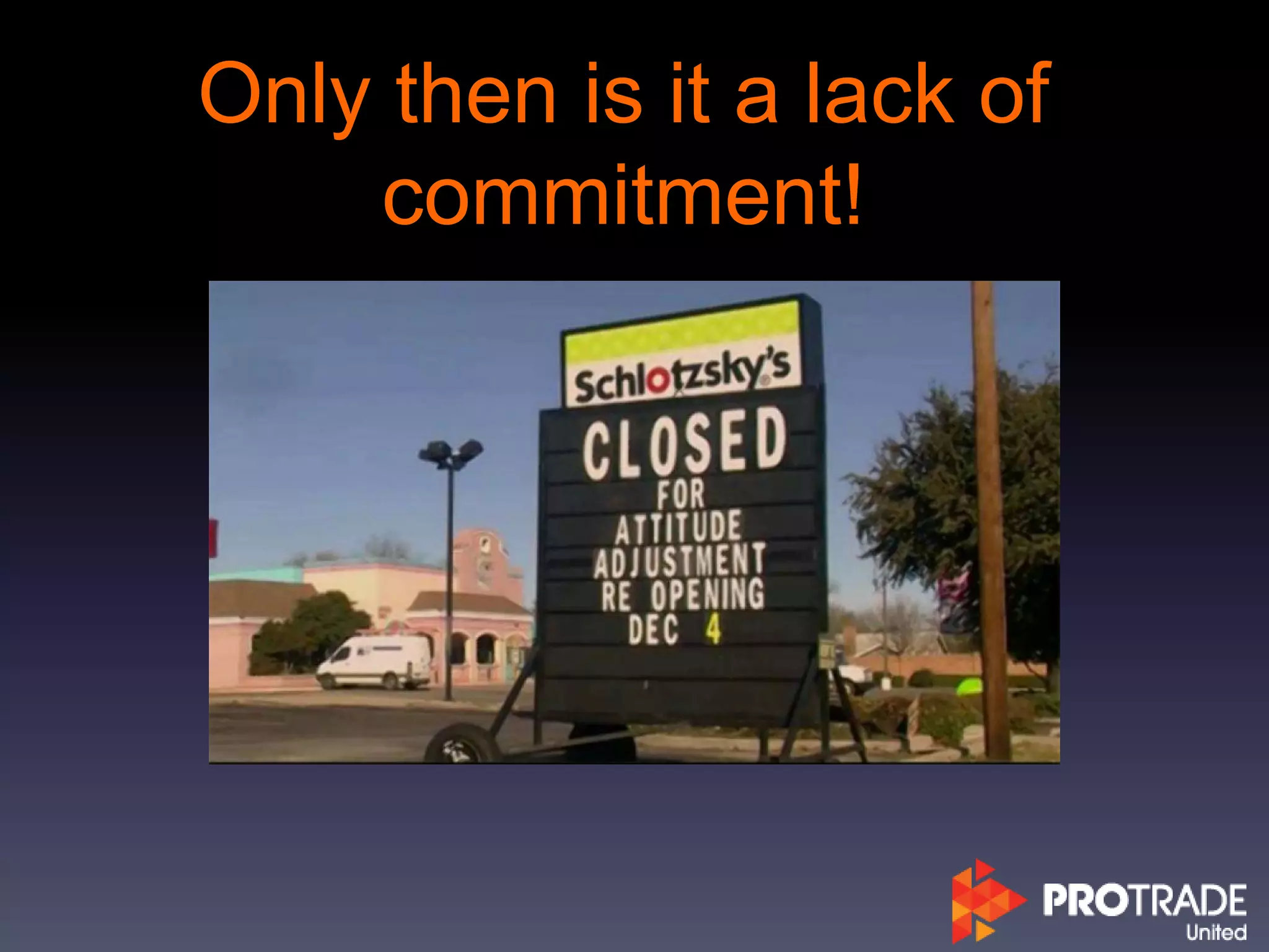 Only then is it a lack of
commitment!
 