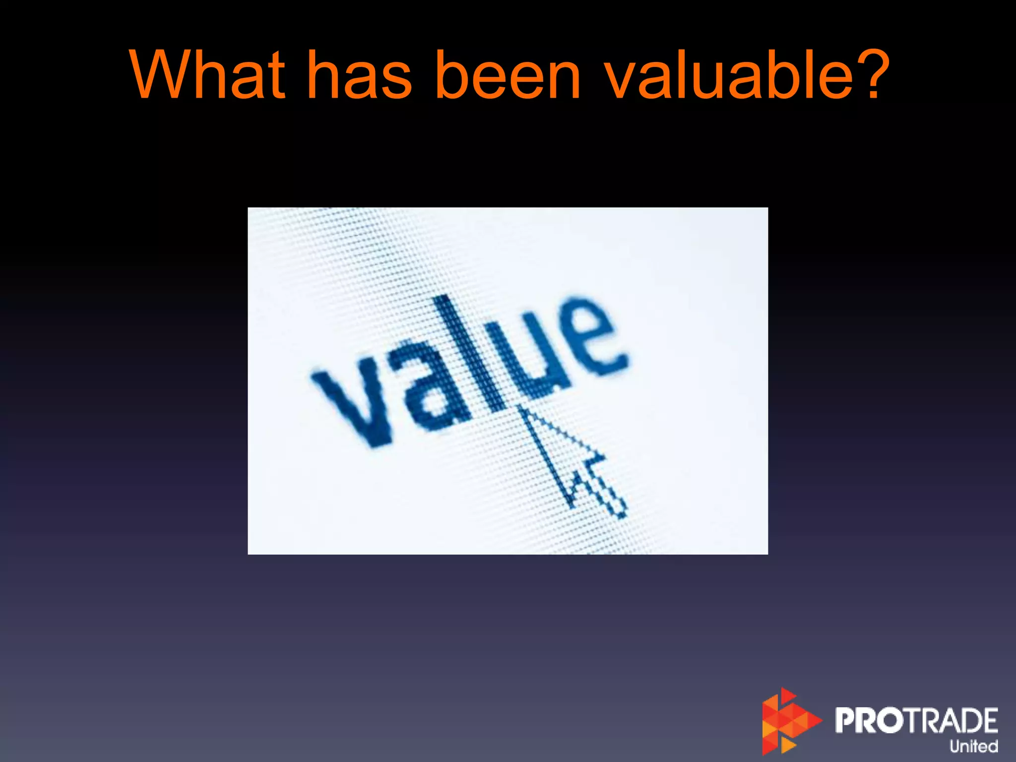 What has been valuable?
 